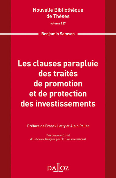 Nouvelle Bibliothèque de Thèses - Volume 227 Les clauses parapluie des traités de promotion et de protection des investissements - Benjamin Samson