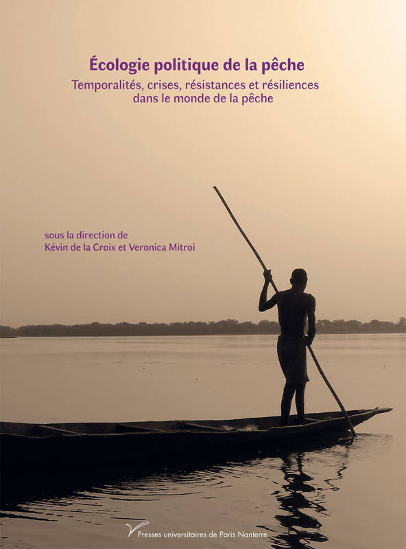 Écologie Politique De La Pêche, Temporalités, Crises, Résistances Et Résiliences Dans Le Monde De La Pêche