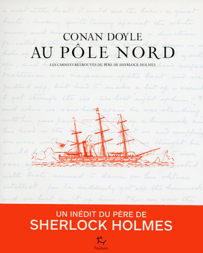 Conan Doyle Au Pôle Nord - Les Carnets Retrouvés Du Père De Sherlock Holmes