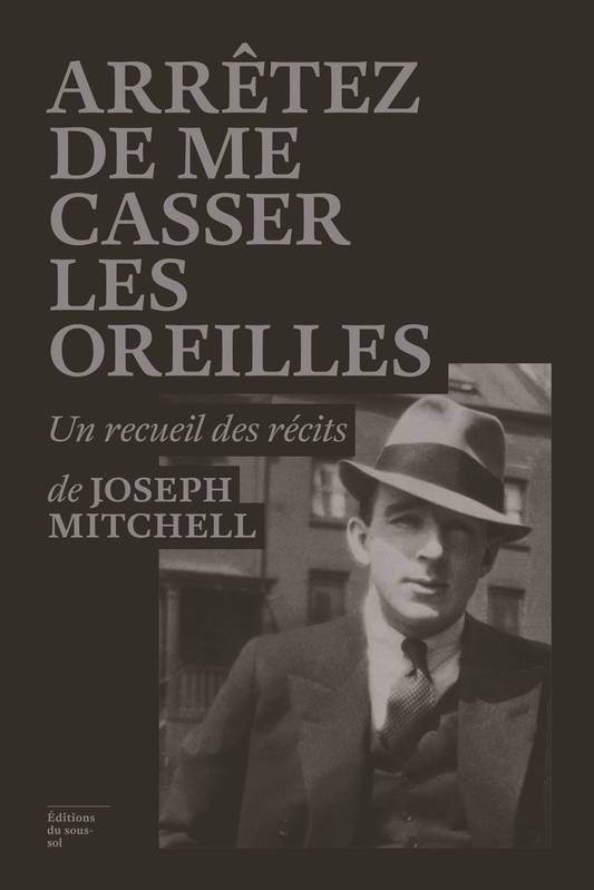 Arrêtez de me casser les oreilles - Joseph Mitchell