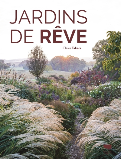 Jardins de rêve - Claire Takacs