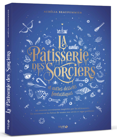 La Patisserie Des Sorciers Et Autres Desserts Fantastiques