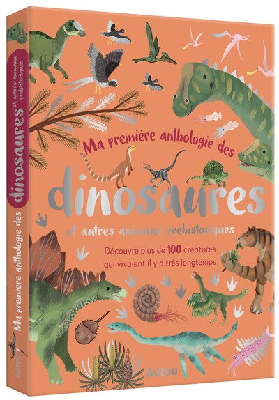 Ma première anthologie des dinosaures : et autres animaux préhistoriques : découvre plus de 100 créa