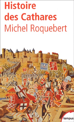 Histoire des cathares hérésie, croisade, Inquisition du XIe au XIVe siècle