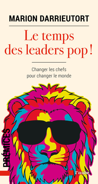 Le temps des leaders pop ! - Changer les chefs pour changer - Marion DARRIEUTORT