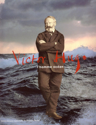 Victor Hugo. L'homme océan