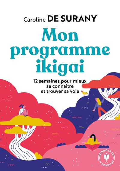 Mon programme ikigai / 12 semaines pour mieux se connaître et trouver sa voie