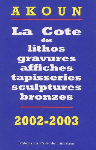 La cote des lithos gravures affiches tapisseries sculptures bronzes 2002-2003.