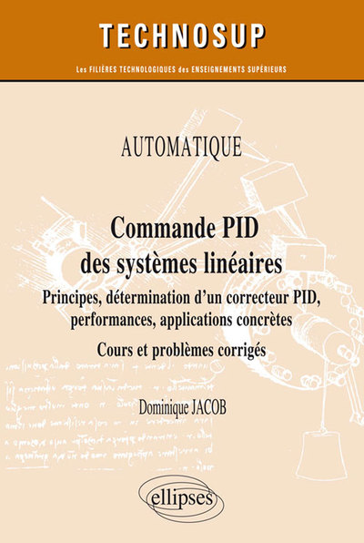 Automatique - Commande Pid Des Systèmes Linéaires - Principes, Détermination D’Un Correcteur Pid, Performances, Applications Concrètes - Cours Et Problèmes Corrigés (Niveau A) - Dominique Jacob