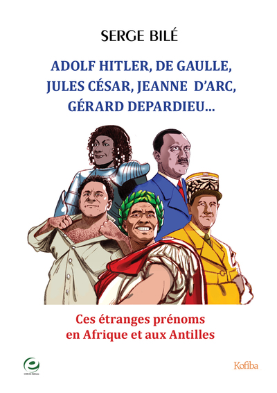 Adolf Hitler, De Gaulle, Jules César, Gérard Depardieu, Jeanne  D’Arc, ... - Serge Bilé