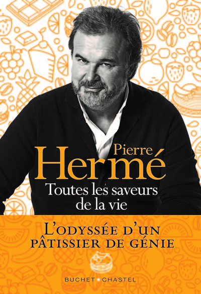 Toutes les saveurs de la vie - Pierre Hermé