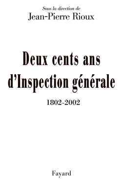 Deux cents ans d'Inspection générale (1802-2002) - Jean-Pierre Rioux