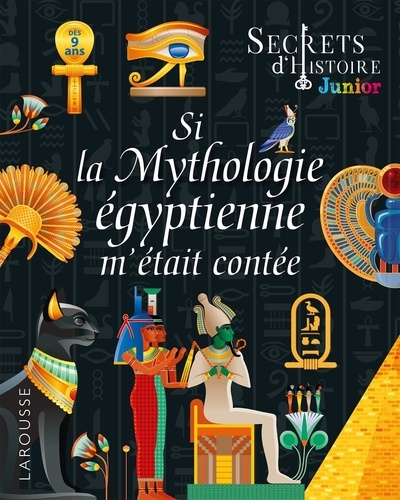 Secrets d'HISTOIRE junior - Si la Mythologie égyptienne m'était contée