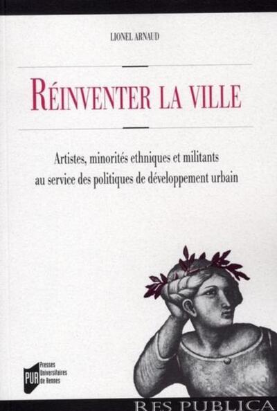 Réinventer La Ville, Artistes, Minorités Ethniques Et Militants Au Service Des Politiques De Développement Urbainune Comparaison Franco-Britannique