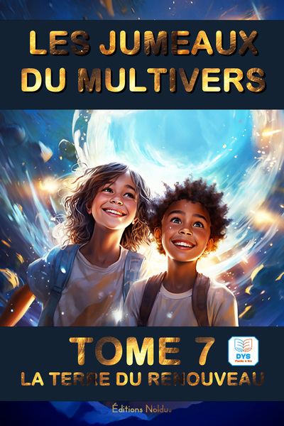 7 - Les Jumeaux Du Multivers : Tome 7 : La Terre Du Renouveau Dys