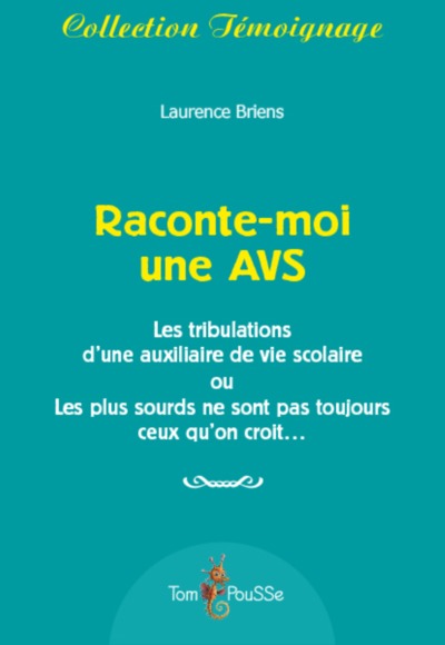 Raconte-moi une AVS - les tribulations d'une auxiliaire de vie scolaire ou les plus sourds ne sont pas toujours ceux qu'on