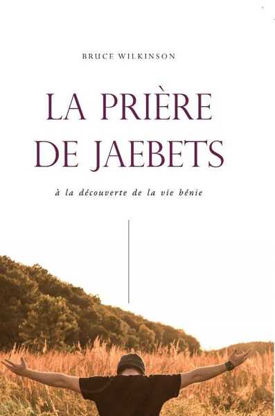 La prière de Jaebets - Bruce. H   Wilkerson