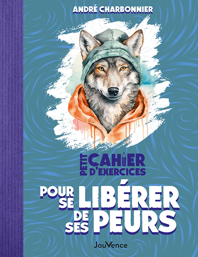 Petit Cahier d'exercices pour se libérer de ses peurs - André Charbonnier