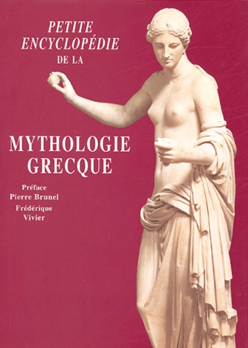 Petite encyclopédie de la mythologie grecque - Frédérique Vivier