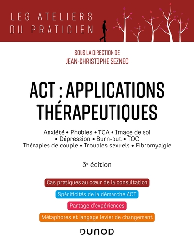 Act : Applications Thérapeutiques - 3e Éd., Anxiété, Phobies, Tca, Image De Soi, Dépression, Burn-Out, Toc, Thérapies De Couple...