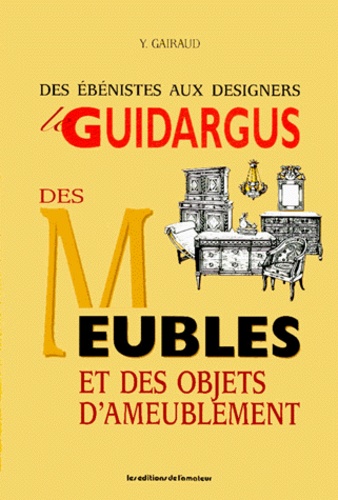 Le guidargus des meubles et des objets d'ameublement. Des ébénistes aux designers