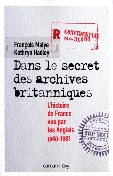 Dans le secret des archives britanniques - François Malye