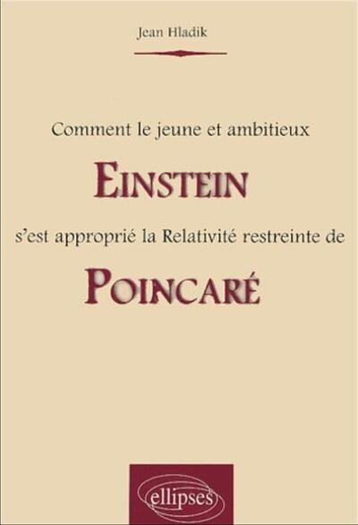 Comment le jeune et ambitieux Einstein s'est approprié la relativité restreinte de Poincaré