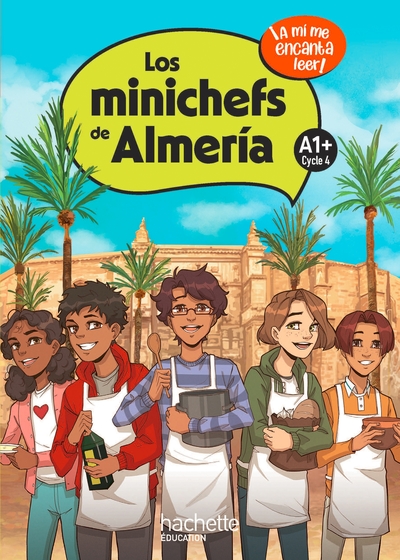 Los minichefs de Almería Cycle 4 A1+ - Livre élève - Ed. 2023 - Anthony Straub