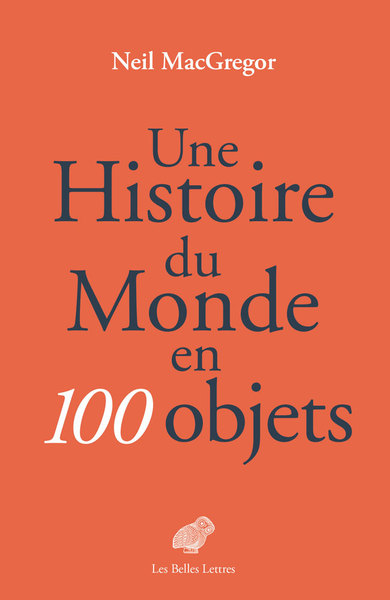 Une histoire du monde en 100 objets - Neil MacGregor