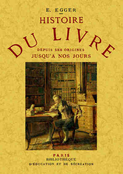 Histoire Du Livre, Depuis Ses Origines Jusqu'À Nos Jours