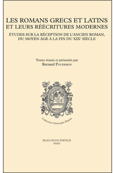 Les romans grecs et latins et leurs réécritures modernes - Bernard Pouderon