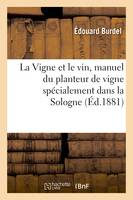 La Vigne et le vin, manuel du planteur de vigne dans les terrains pauvres - Édouard Burdel