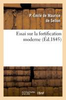 Essai sur la fortification moderne, ou Analyse comparée des systèmes modernes français et allemands