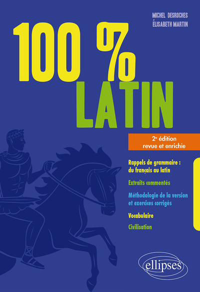 100% Latin. 2e Édition Revue Et Enrichie, Rappels De Grammaire - Extraits Commentés - Méthodologie De La Version Et Exercices Corrigés - Vocabulaire - Civilisation