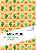 Mexique - la révolution sans fin