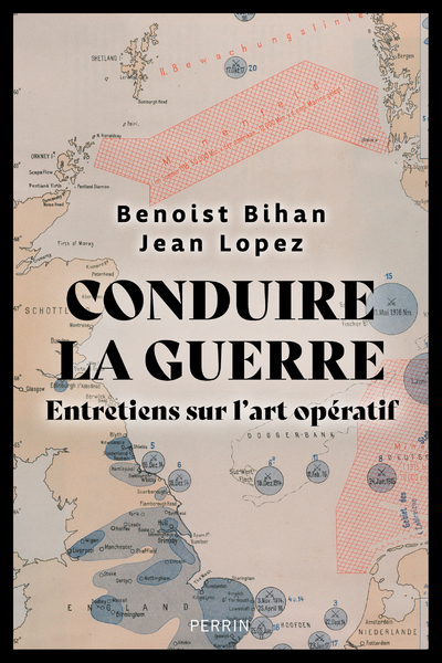 Conduire la guerre - Entretiens sur l'art opératif - Benoist Bihan