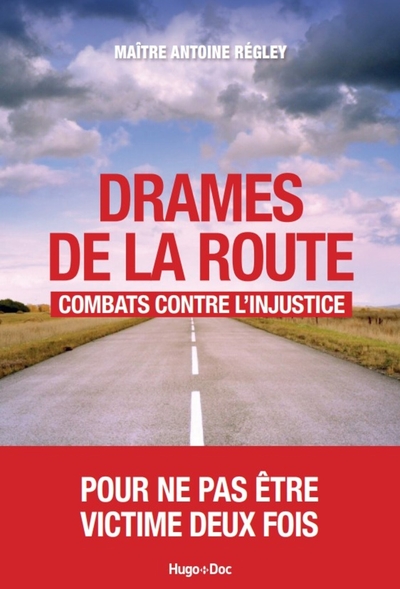 Drames de la route : combats contre l'injustice. - Antoine Régley