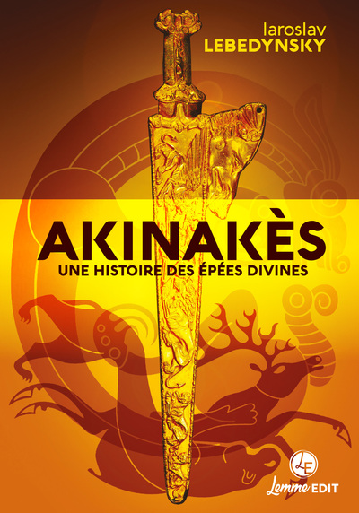 Akinakès, Une Histoire Des Épées Divines En Eurasie