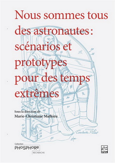 Nous Sommes Tous Des Astronautes. Scenarios Et Prototypes Pour - Mathieu Marie-Christ