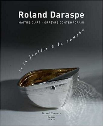 Roland Daraspe - De La Feuille À La Courbe, Maître D'Art, Orfèvre Contemporain