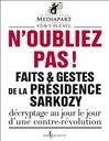 Faits & Gestes De La Présidence Sarkozy, N'Oubliez Pas !, Faits Et Gestes De La Présidence Sarkozy - Mediapart, Collectif