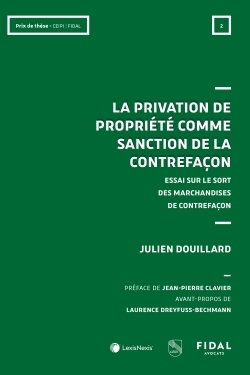 La privation de propriété comme sanction de la contrefaçon - Julien Douillard