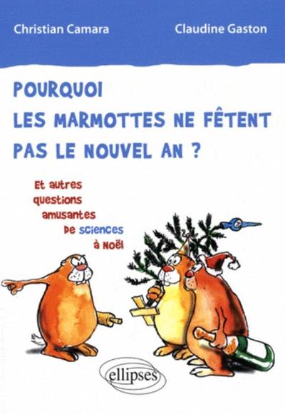 Pourquoi les marmottes ne fêtent pas le nouvel an ? Et autres questions amusantes de sciences à Noël