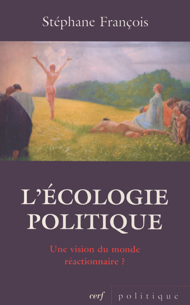 L'Écologie Politique : Une Vision Du Monde Réactionnaire ?