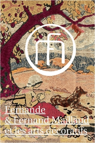 Fernande & Fernand Maillaud Et Les Arts Décoratifs, [Exposition, Châteauroux, Musée-Hôtel Bertrand, 17 Avril-30 Août 2015]