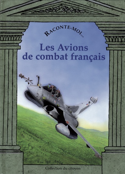 Raconte-Moi Les Avions De Combat Français - Jacques Lachnitt