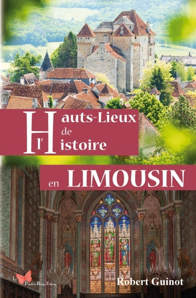 Hauts lieux de l'histoire en Limousin - Robert Guinot