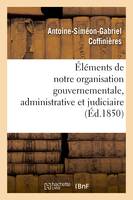 Éléments de notre organisation gouvernementale, administrative et judiciaire