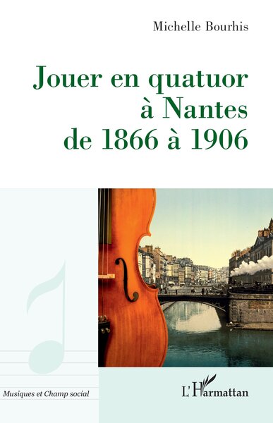 Jouer en quatuor à Nantes de 1866 à 1906 - Michelle Bourhis