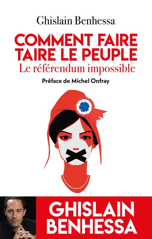 Comment faire taire le Peuple - Le referendum impossible - Ghislain Benhessa